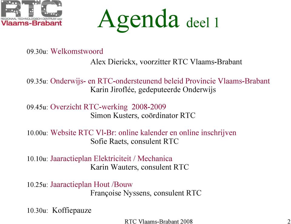 45u: Overzicht RTC-werking 2008-2009 Simon Kusters, coördinator RTC 10.