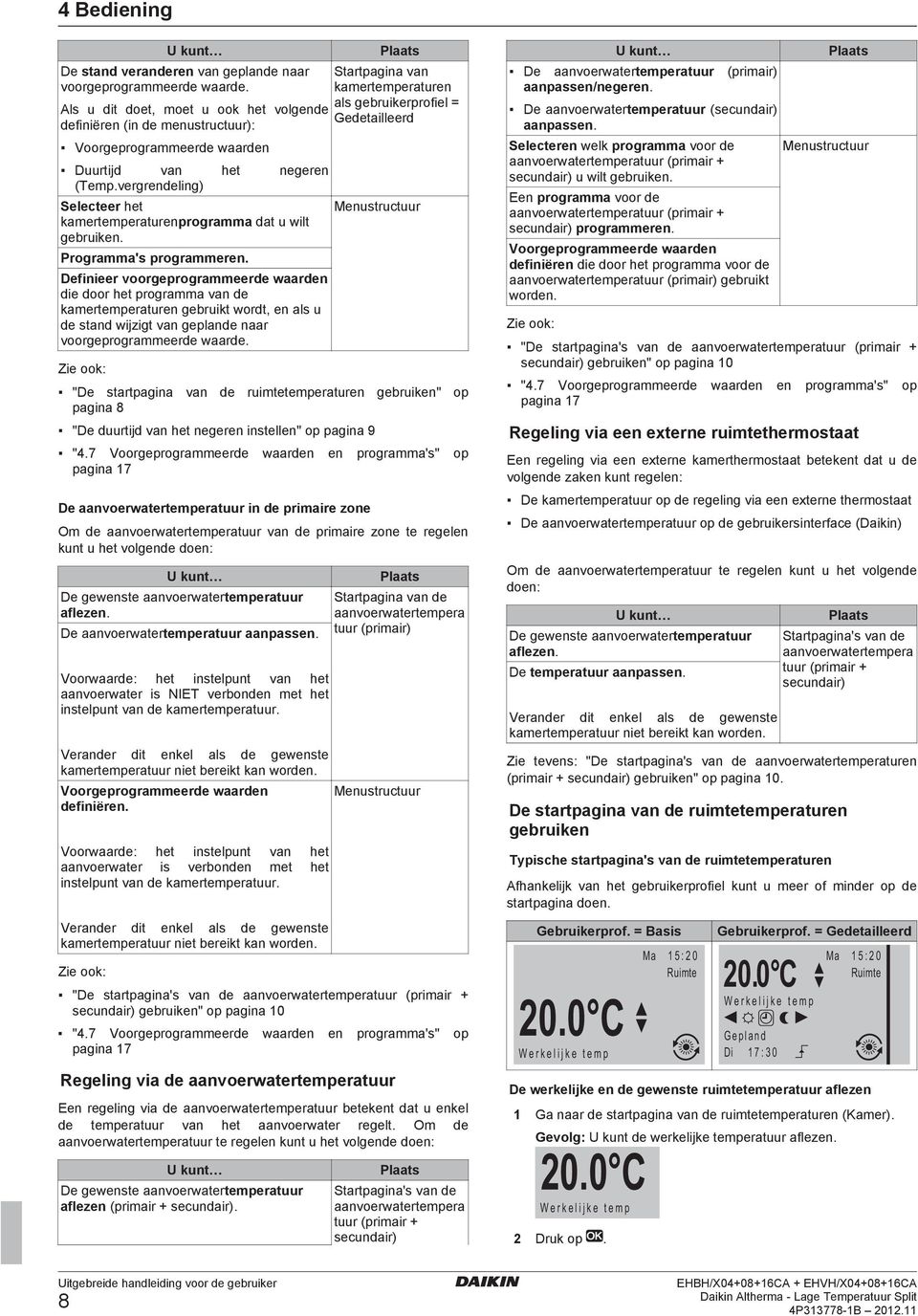 vergrendeling) Selecteer het kamertemperaturenprogramma dat u wilt gebruiken. Programma's programmeren.