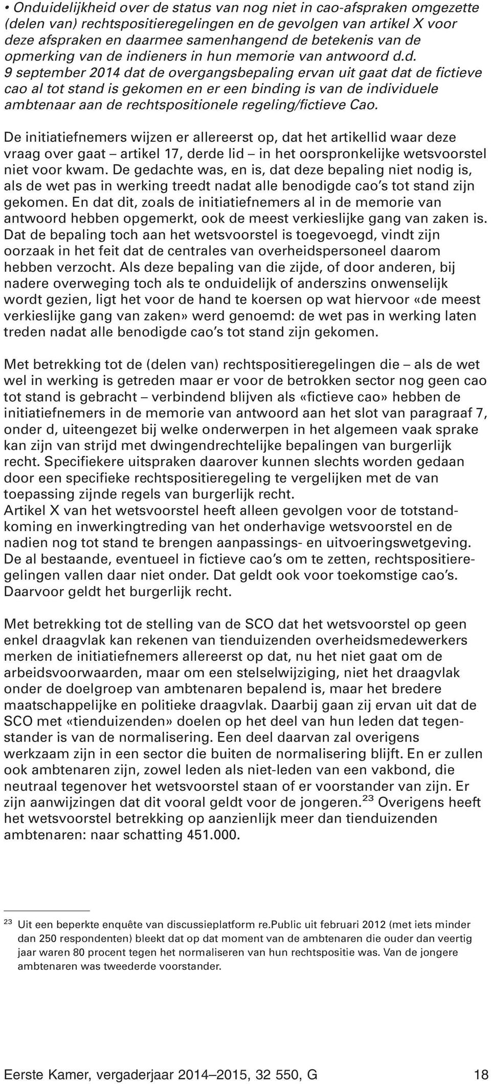 indieners in hun memorie van antwoord d.d. 9 september 2014 dat de overgangsbepaling ervan uit gaat dat de fictieve cao al tot stand is gekomen en er een binding is van de individuele ambtenaar aan