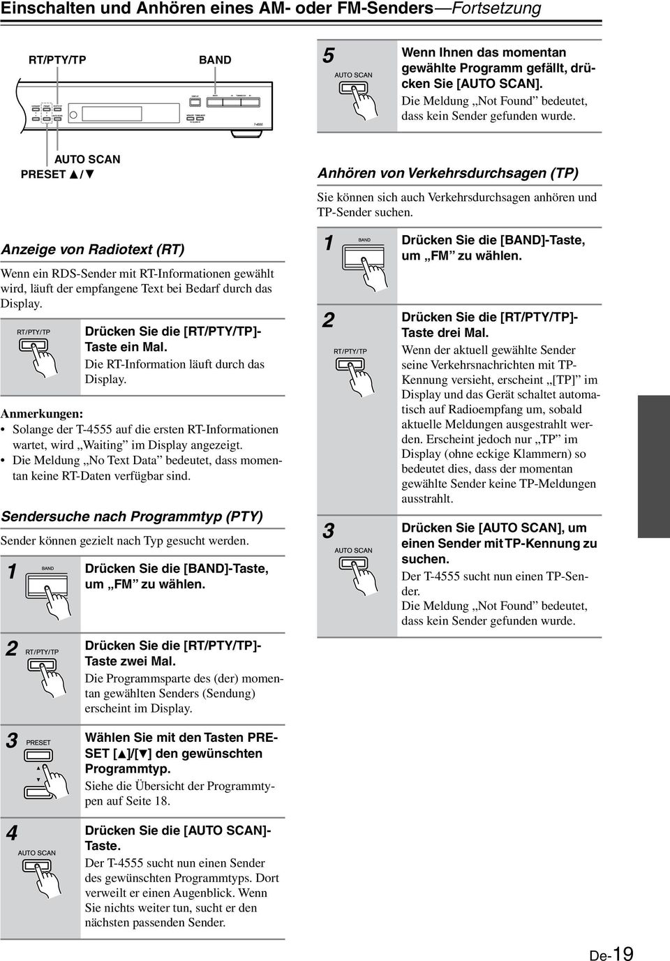 Anzeige von Radiotext (RT) Wenn ein RDS-Sender mit RT-Informationen gewählt wird, läuft der empfangene Text bei Bedarf durch das Display. Drücken Sie die [RT/PTY/TP]- Taste ein Mal.