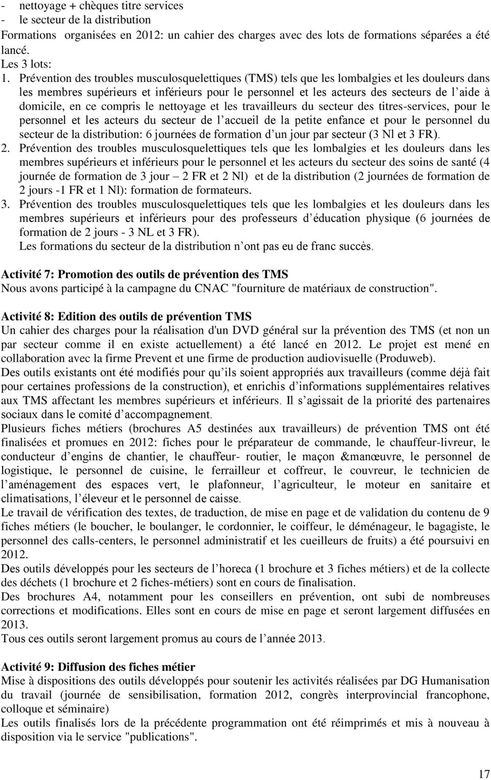 domicile, en ce compris le nettoyage et les travailleurs du secteur des titres-services, pour le personnel et les acteurs du secteur de l accueil de la petite enfance et pour le personnel du secteur