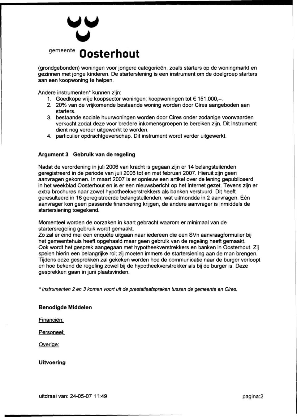 20% van de vrijkomende bestaande woning worden door Cires aangeboden aan starters. 3.