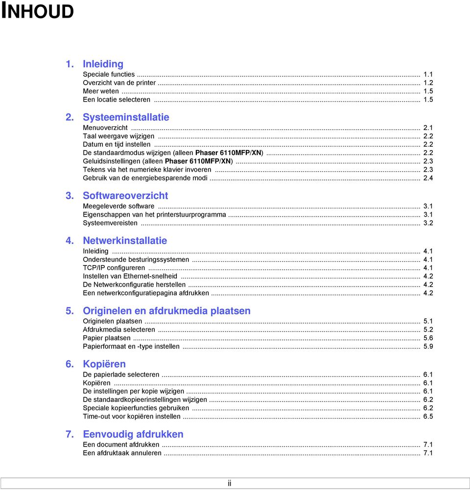 .. 2.4 3. Softwareoverzicht Meegeleverde software... 3.1 Eigenschappen van het printerstuurprogramma... 3.1 Systeemvereisten... 3.2 4. Netwerkinstallatie Inleiding... 4.1 Ondersteunde besturingssystemen.