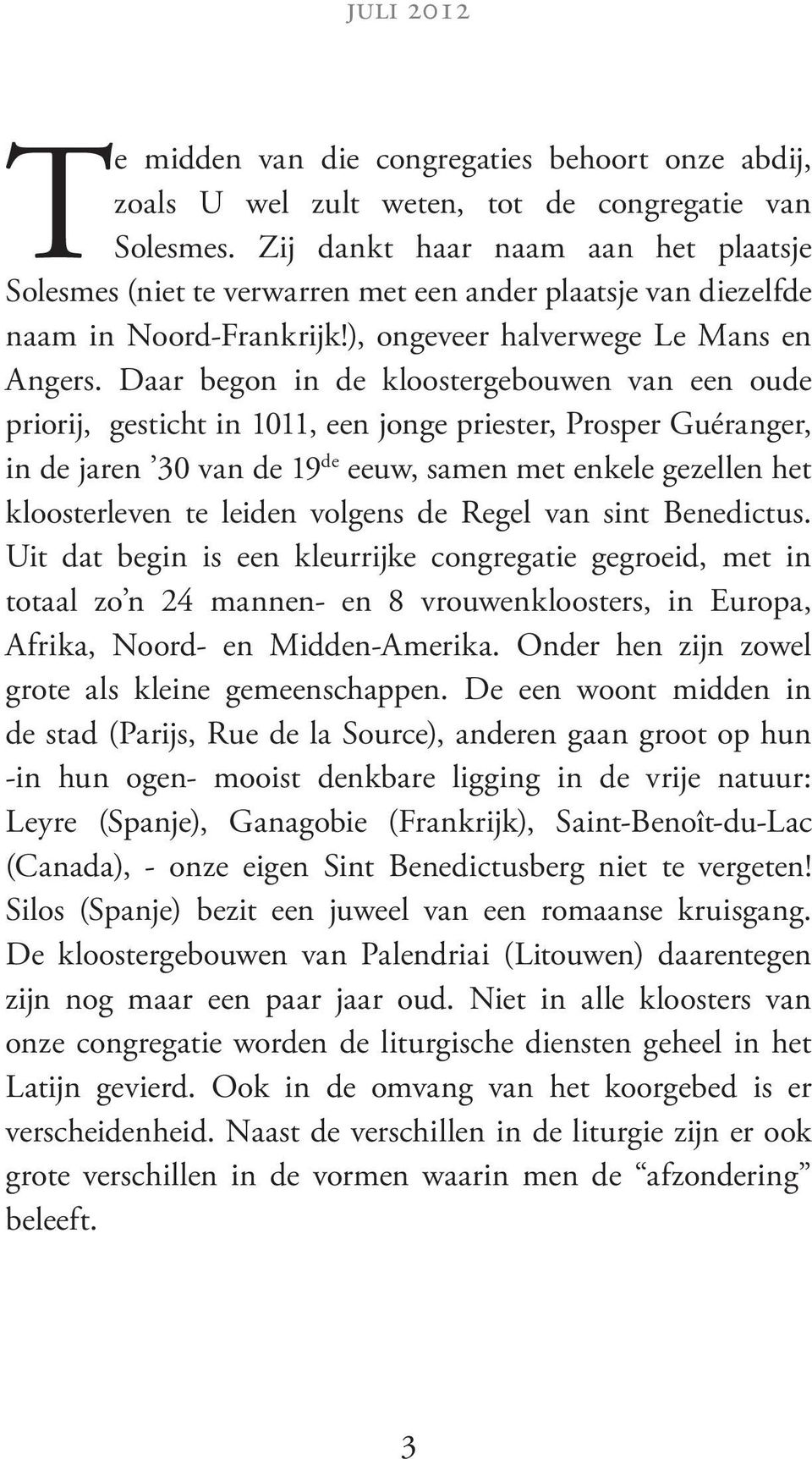 Daar begon in de kloostergebouwen van een oude priorij, gesticht in 1011, een jonge priester, Prosper Guéranger, in de jaren 30 van de 19 de eeuw, samen met enkele gezellen het kloosterleven te