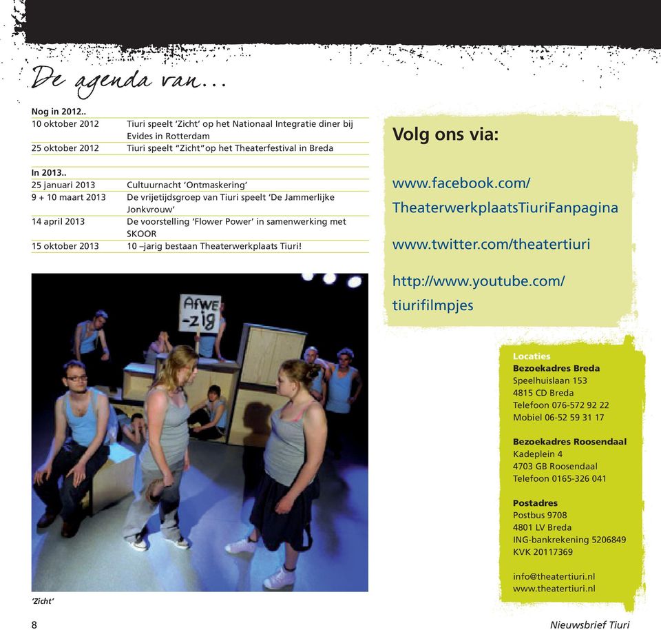 oktober 2013 10 jarig bestaan Theaterwerkplaats Tiuri! www.facebook.com/ TheaterwerkplaatsTiuriFanpagina www.twitter.com/theatertiuri http://www.youtube.