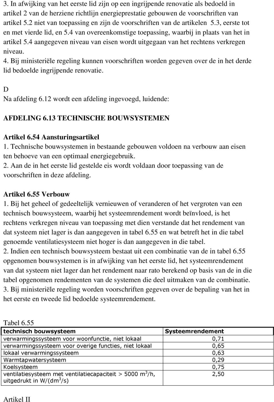 4 aangegeven niveau van eisen wordt uitgegaan van het rechtens verkregen niveau. 4.