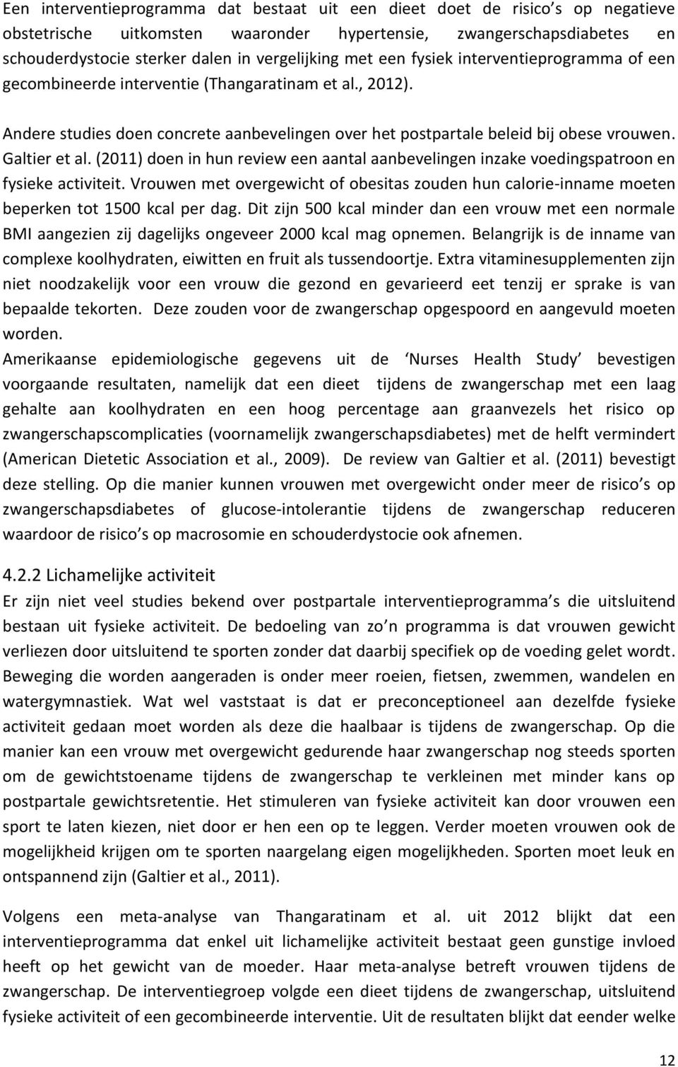 Galtier et al. (2011) doen in hun review een aantal aanbevelingen inzake voedingspatroon en fysieke activiteit.