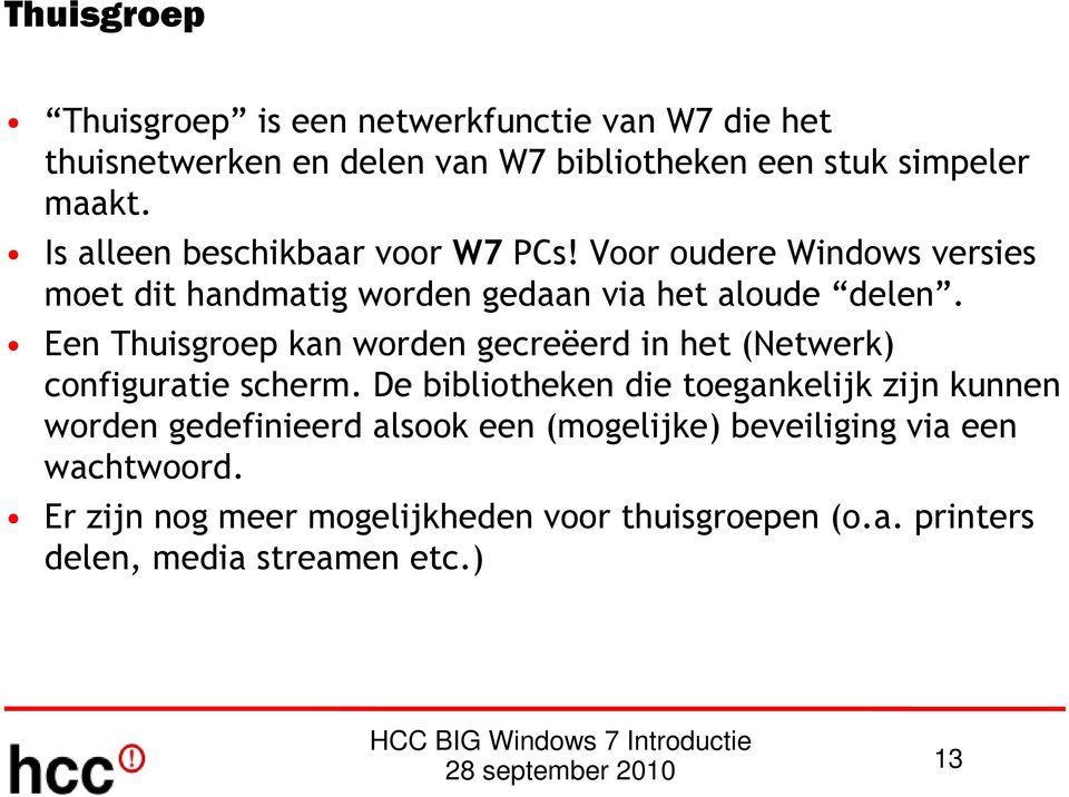 Een Thuisgroep kan worden gecreëerd in het (Netwerk) configuratie scherm.