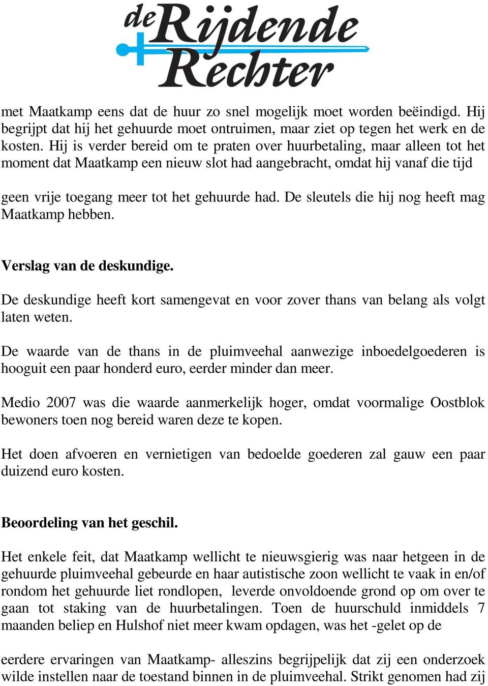 De sleutels die hij nog heeft mag Maatkamp hebben. Verslag van de deskundige. De deskundige heeft kort samengevat en voor zover thans van belang als volgt laten weten.