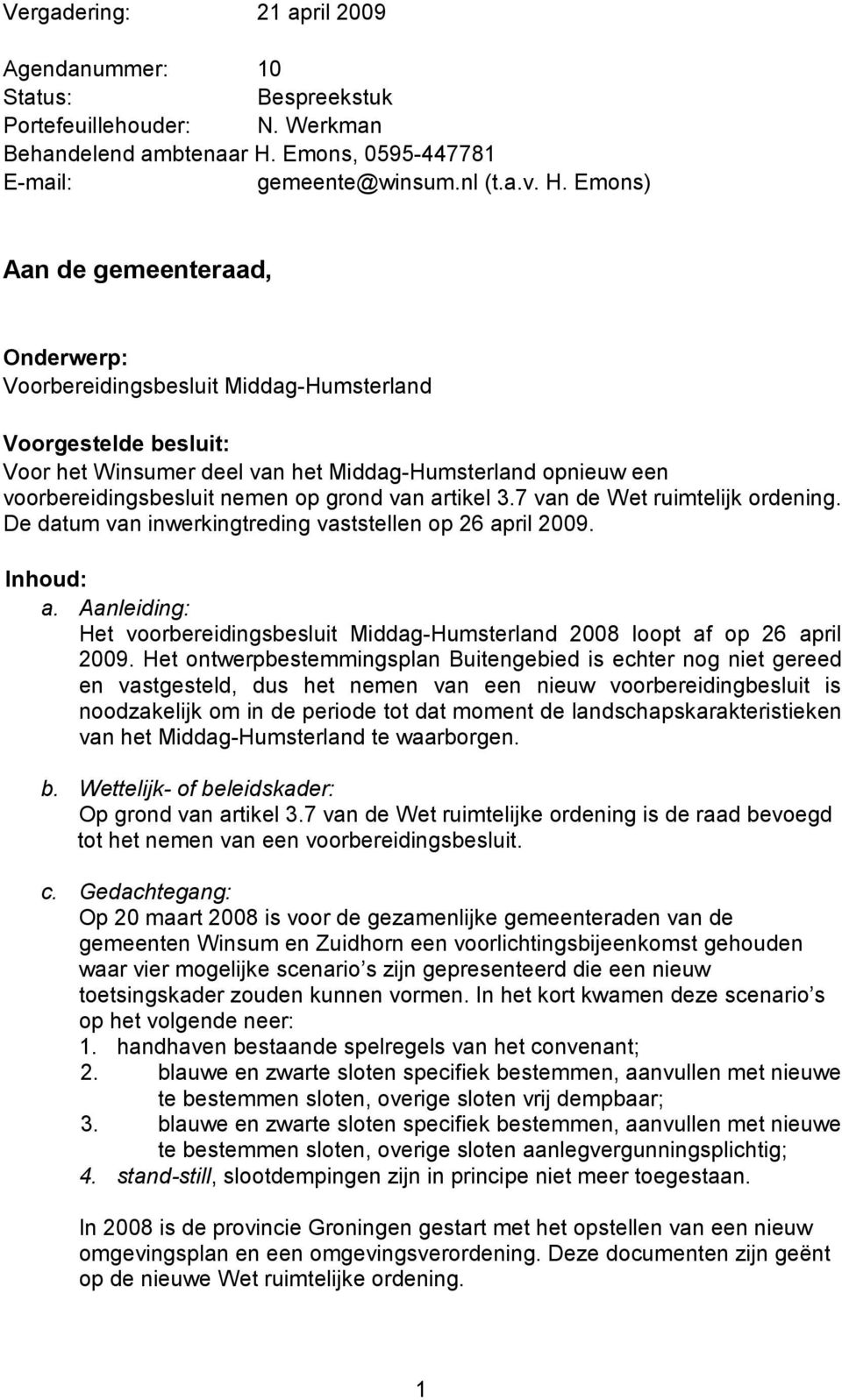 Emons) Aan de gemeenteraad, Onderwerp: Voorbereidingsbesluit Middag-Humsterland Voorgestelde besluit: Voor het Winsumer deel van het Middag-Humsterland opnieuw een voorbereidingsbesluit nemen op