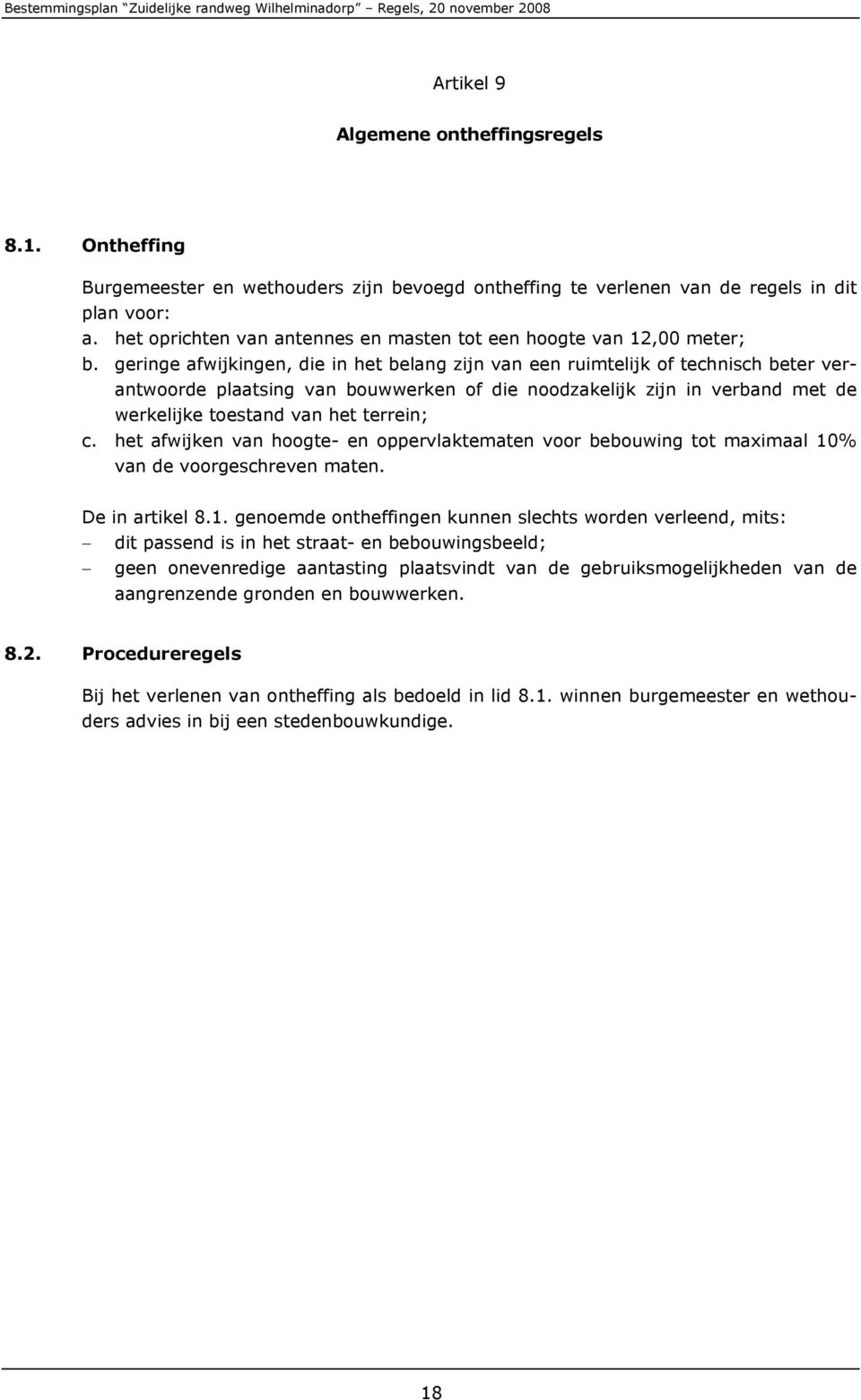 geringe afwijkingen, die in het belang zijn van een ruimtelijk of technisch beter verantwoorde plaatsing van bouwwerken of die noodzakelijk zijn in verband met de werkelijke toestand van het terrein;