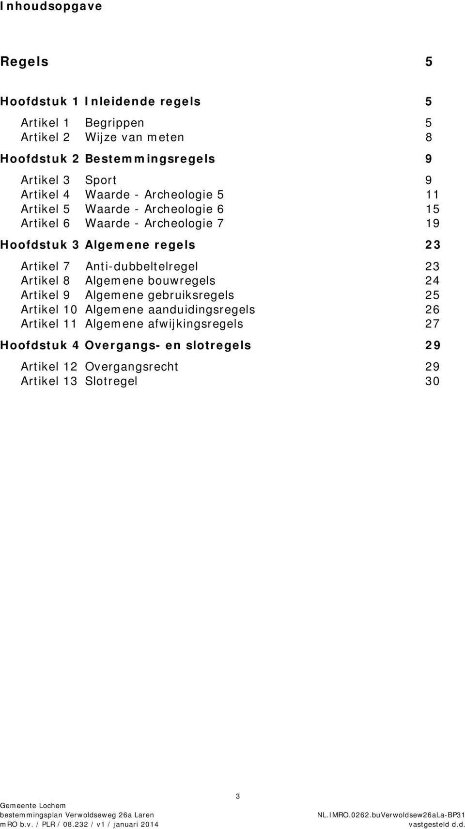 Algemene regels 23 Artikel 7 Anti-dubbeltelregel 23 Artikel 8 Algemene bouwregels 24 Artikel 9 Algemene gebruiksregels 25 Artikel 10 Algemene