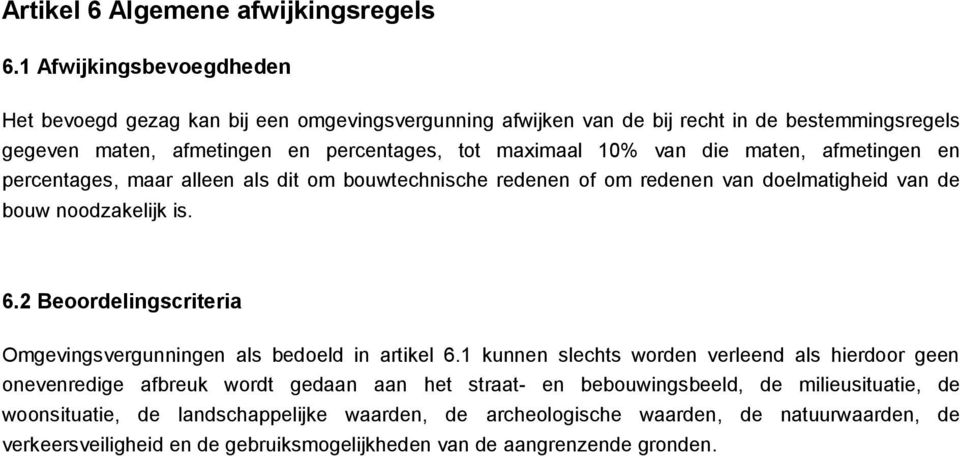 die maten, afmetingen en percentages, maar alleen als dit om bouwtechnische redenen of om redenen van doelmatigheid van de bouw noodzakelijk is. 6.