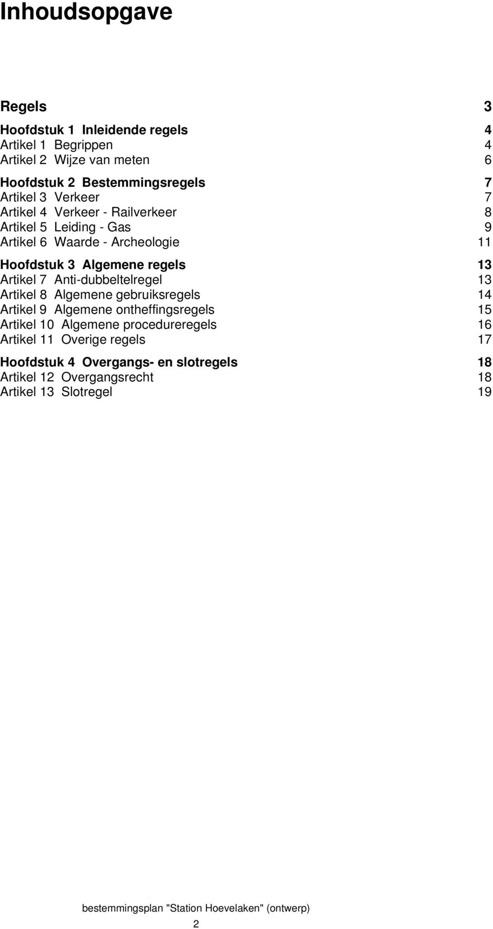 regels 13 Artikel 7 Anti-dubbeltelregel 13 Artikel 8 Algemene gebruiksregels 14 Artikel 9 Algemene ontheffingsregels 15 Artikel 10