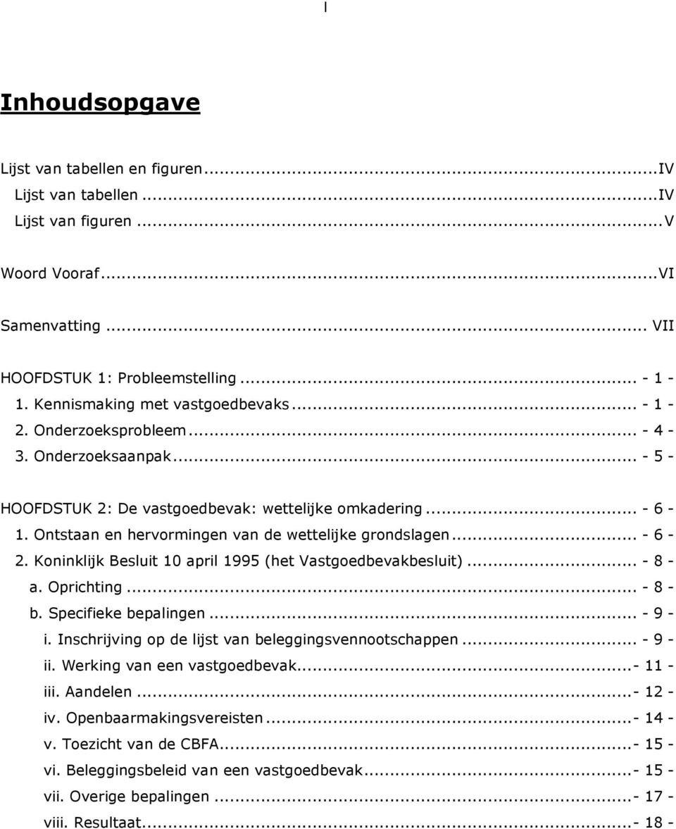 Ontstaan en hervormingen van de wettelijke grondslagen... - 6-2. Koninklijk Besluit 10 april 1995 (het Vastgoedbevakbesluit)... - 8 - a. Oprichting... - 8 - b. Specifieke bepalingen... - 9 - i.