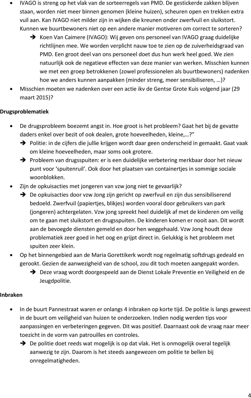 Koen Van Caimere (IVAGO): Wij geven ons personeel van IVAGO graag duidelijke richtlijnen mee. We worden verplicht nauw toe te zien op de zuiverheidsgraad van PMD.