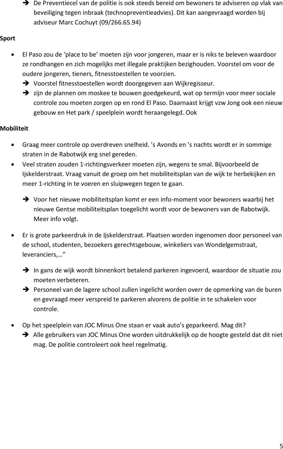 94) Sport El Paso zou de place to be moeten zijn voor jongeren, maar er is niks te beleven waardoor ze rondhangen en zich mogelijks met illegale praktijken bezighouden.