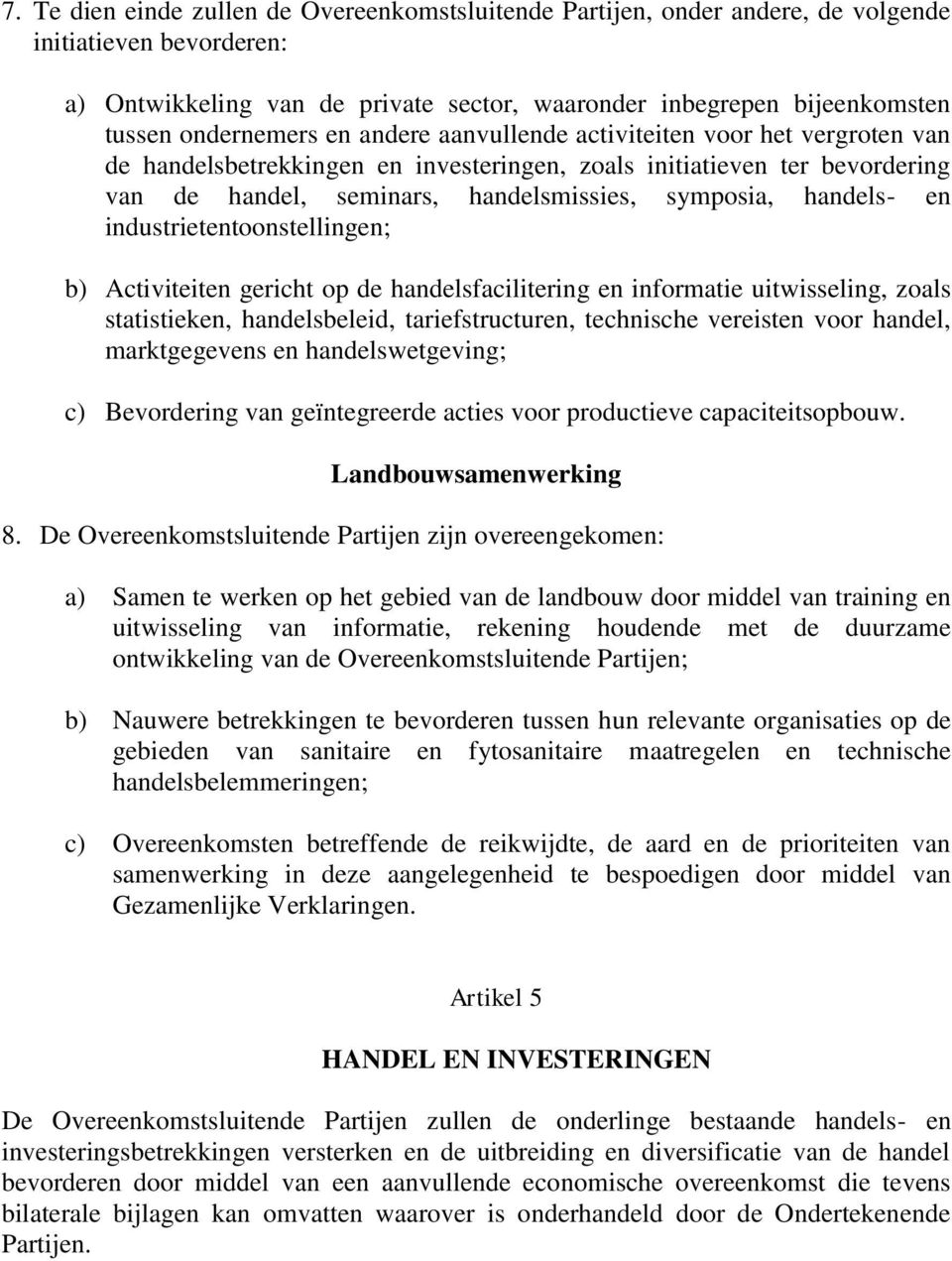 handels- en industrietentoonstellingen; b) Activiteiten gericht op de handelsfacilitering en informatie uitwisseling, zoals statistieken, handelsbeleid, tariefstructuren, technische vereisten voor