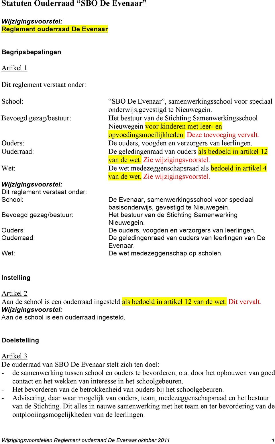 Ouders: De ouders, voogden en verzorgers van leerlingen. Ouderraad: De geledingenraad van ouders als bedoeld in artikel 12 van de wet. Zie wijzigingsvoorstel.