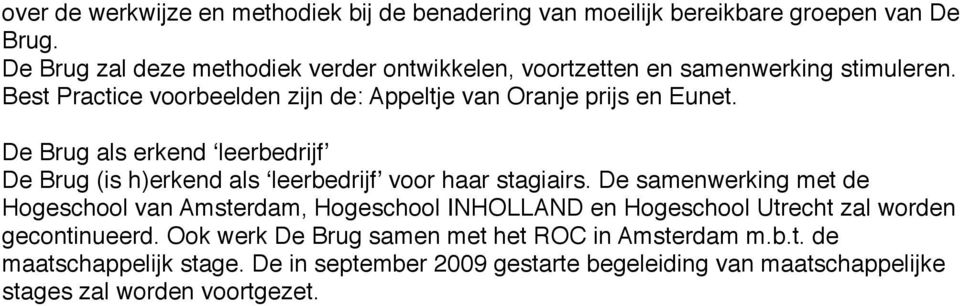 De Brug als erkend ʻleerbedrijfʼ De Brug (is h)erkend als ʻleerbedrijfʼ voor haar stagiairs.