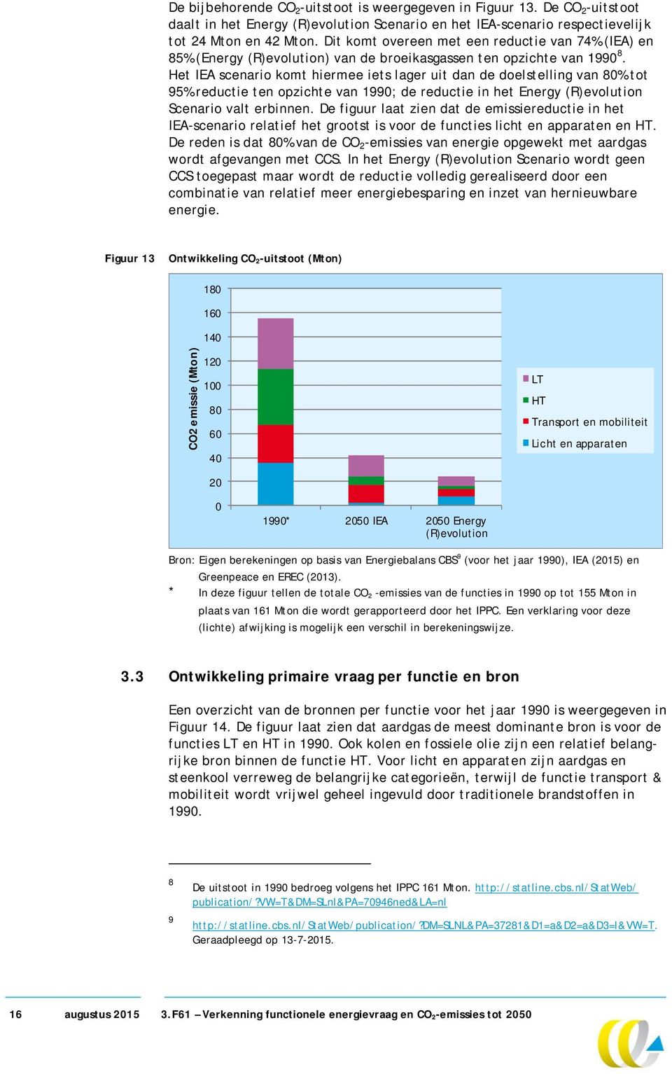 Het IEA scenario komt hiermee iets lager uit dan de doelstelling van 8% tot 95% reductie ten opzichte van 199; de reductie in het Energy (R)evolution Scenario valt erbinnen.