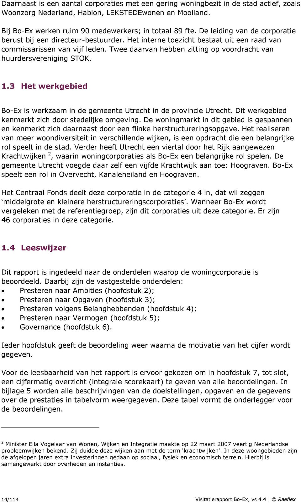 Twee daarvan hebben zitting op voordracht van huurdersvereniging STOK. 1.3 Het werkgebied Bo-Ex is werkzaam in de gemeente Utrecht in de provincie Utrecht.