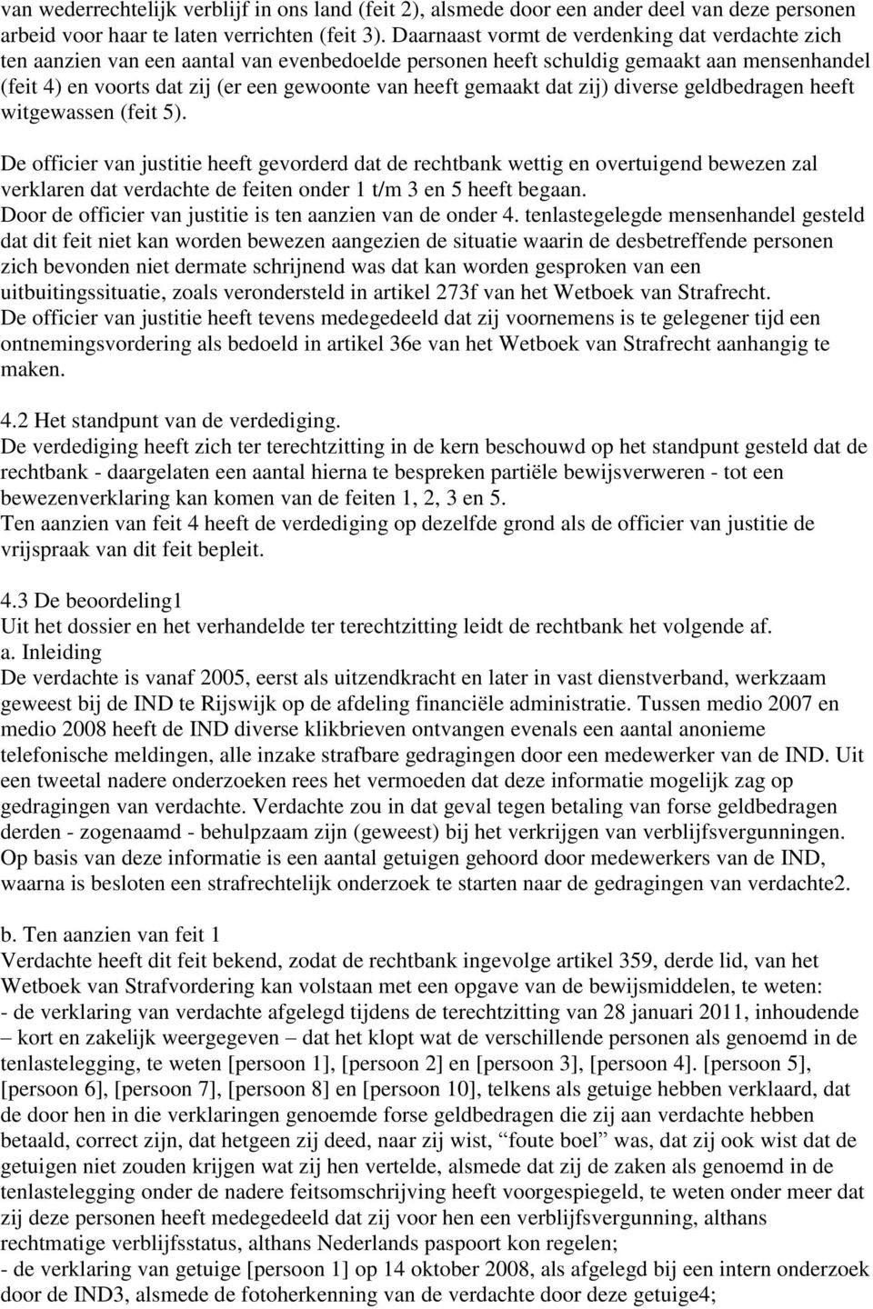 gemaakt dat zij) diverse geldbedragen heeft witgewassen (feit 5).