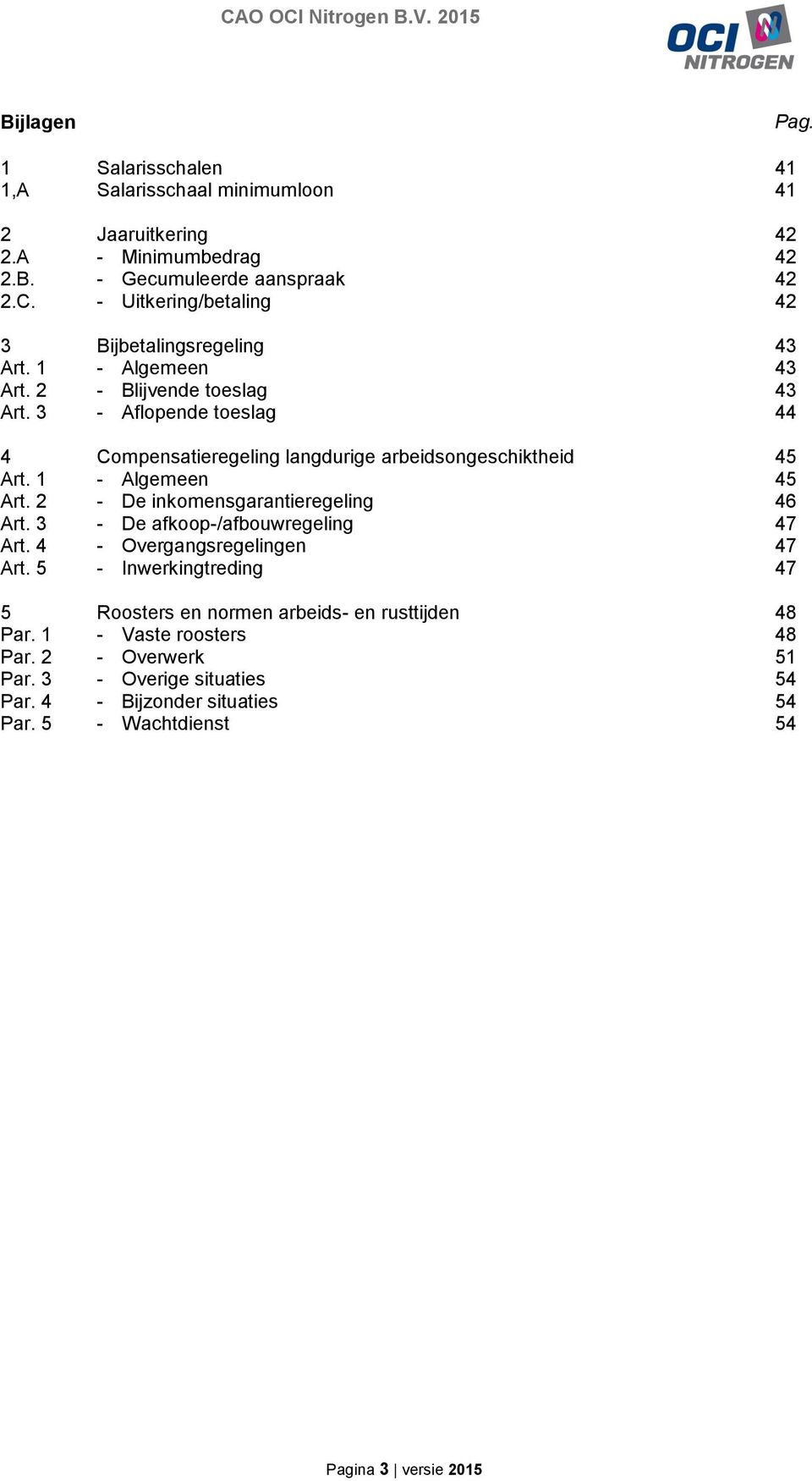 3 - Aflopende toeslag 44 4 Compensatieregeling langdurige arbeidsongeschiktheid 45 Art. 1 - Algemeen 45 Art. 2 - De inkomensgarantieregeling 46 Art.