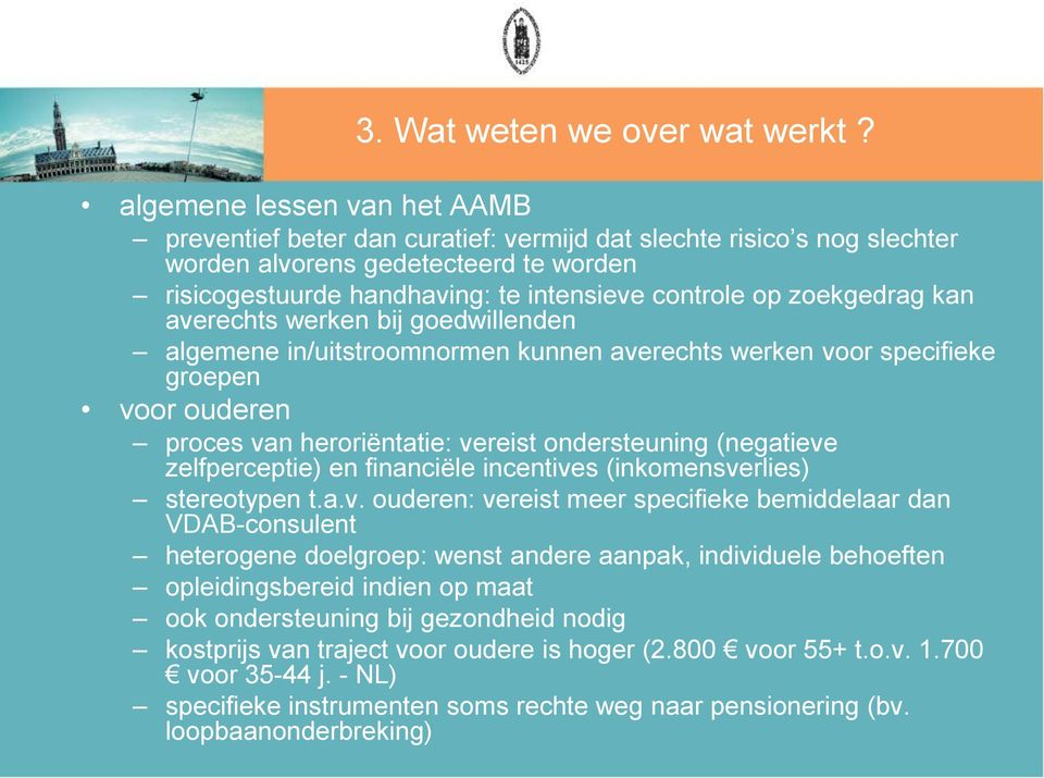 zoekgedrag kan averechts werken bij goedwillenden algemene in/uitstroomnormen kunnen averechts werken voor specifieke groepen voor ouderen proces van heroriëntatie: vereist ondersteuning (negatieve