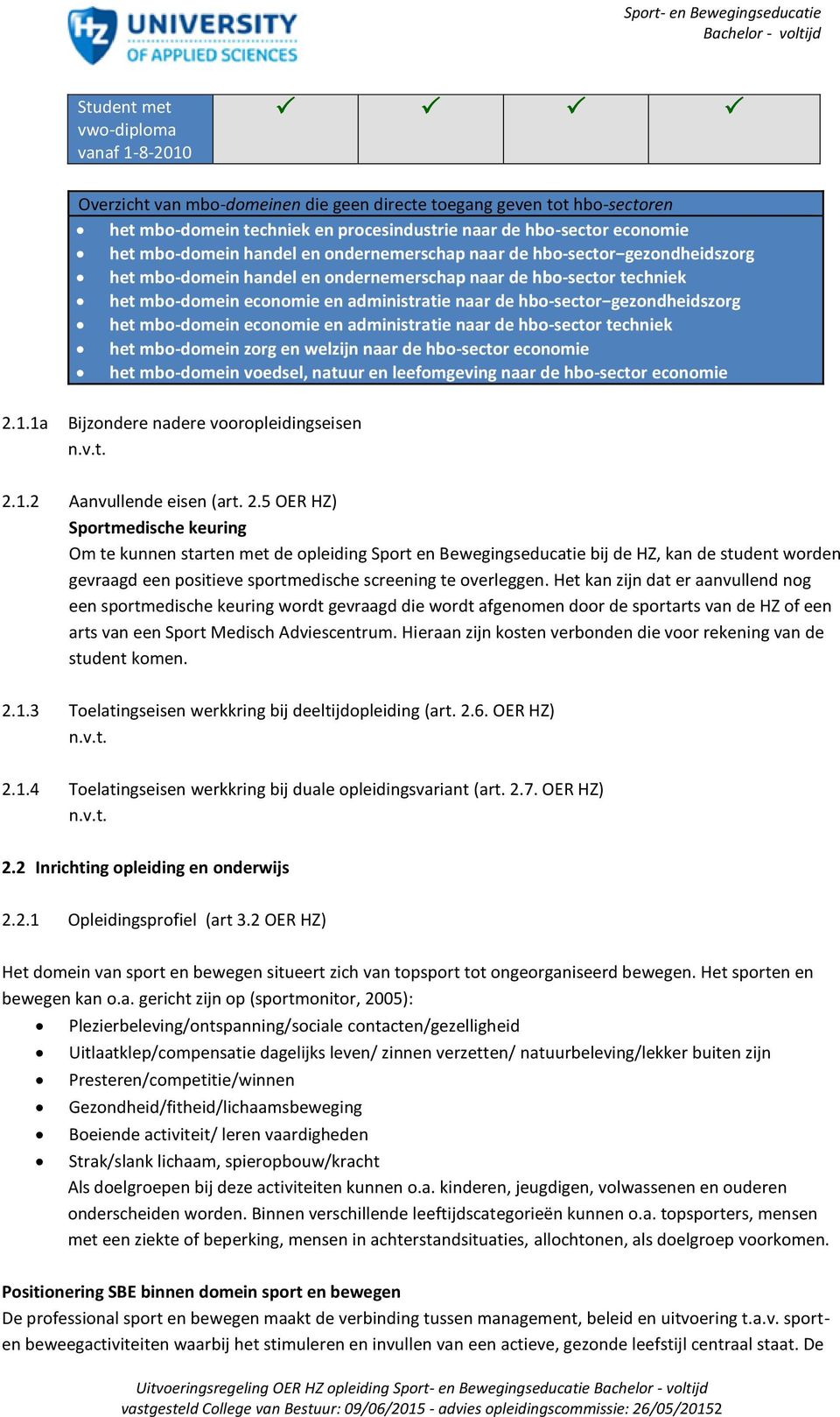 mbo-domein economie en administratie naar de hbo-sector gezondheidszorg het mbo-domein economie en administratie naar de hbo-sector techniek het mbo-domein zorg en welzijn naar de hbo-sector economie