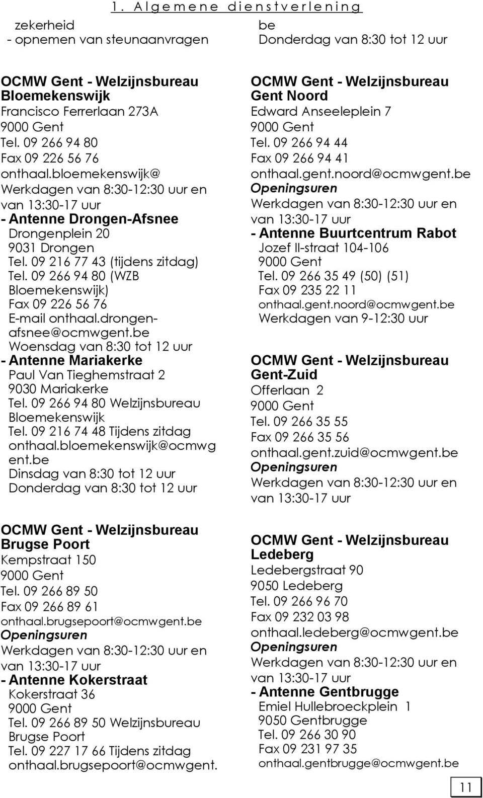 09 266 94 80 (WZB Bloemekenswijk) Fax 09 226 56 76 E-mail onthaal.drongenafsnee@ocmwgent.be Woensdag van 8:30 tot 12 uur - Antenne Mariakerke Paul Van Tieghemstraat 2 9030 Mariakerke Tel.