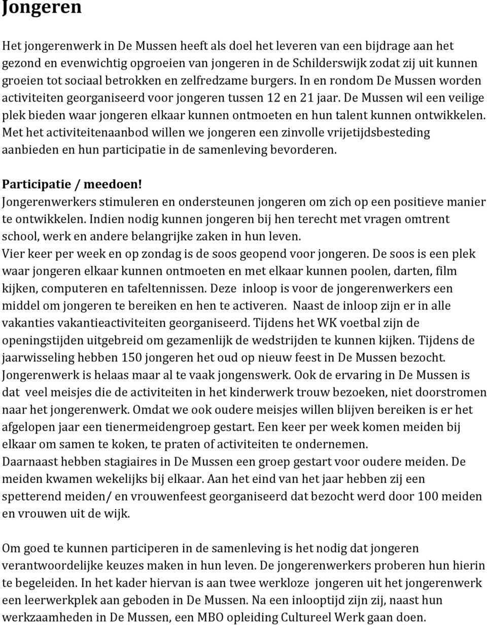 De Mussen wil een veilige plek bieden waar jongeren elkaar kunnen ontmoeten en hun talent kunnen ontwikkelen.