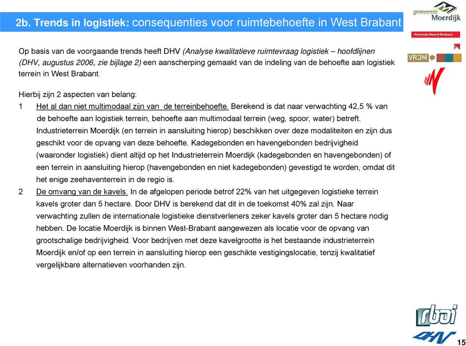 Hierbij zijn 2 aspecten van belang: 1 Het al dan niet multimodaal zijn van de terreinbehoefte.