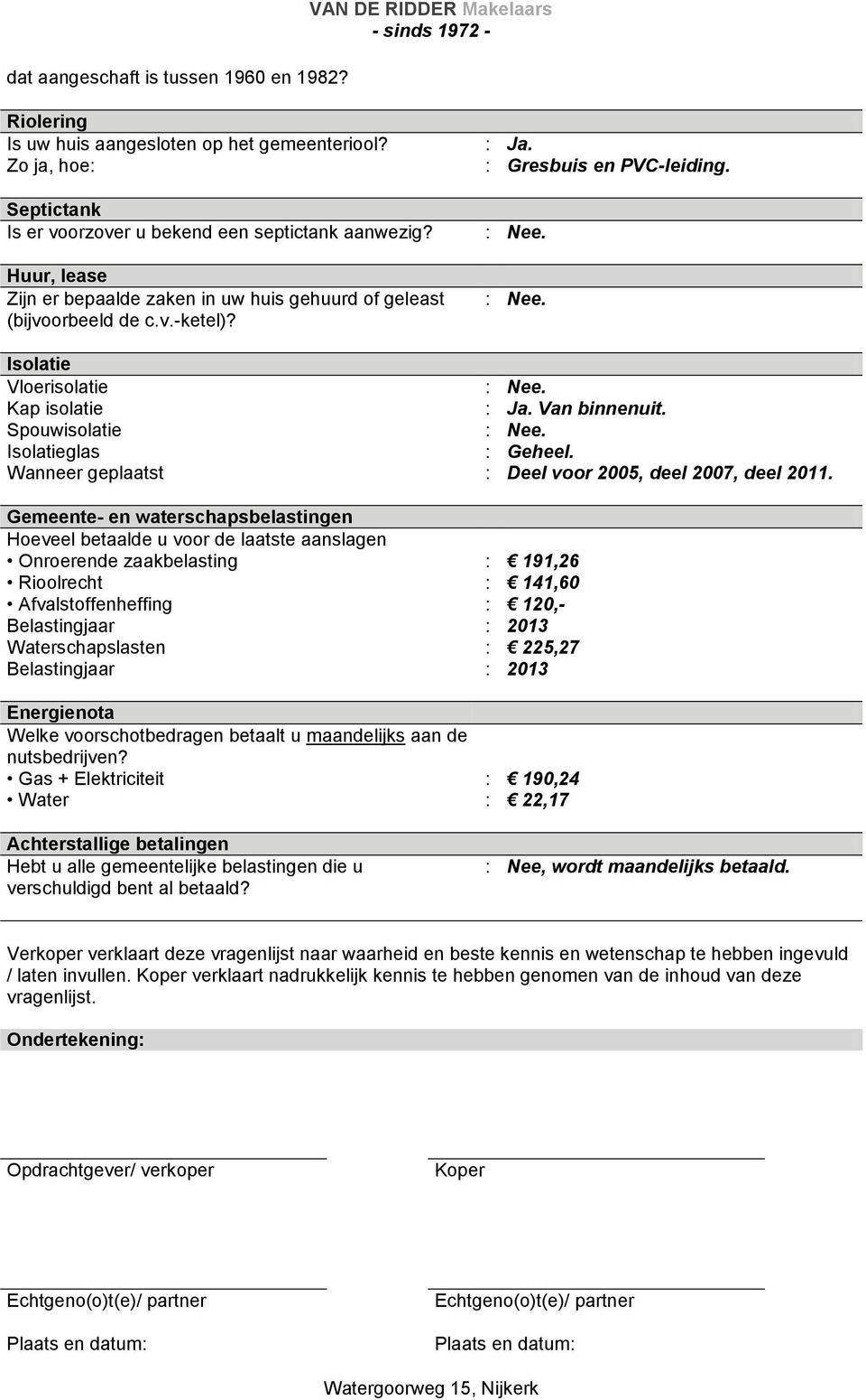 Spouwisolatie Isolatieglas : Geheel. Wanneer geplaatst : Deel voor 2005, deel 2007, deel 2011.