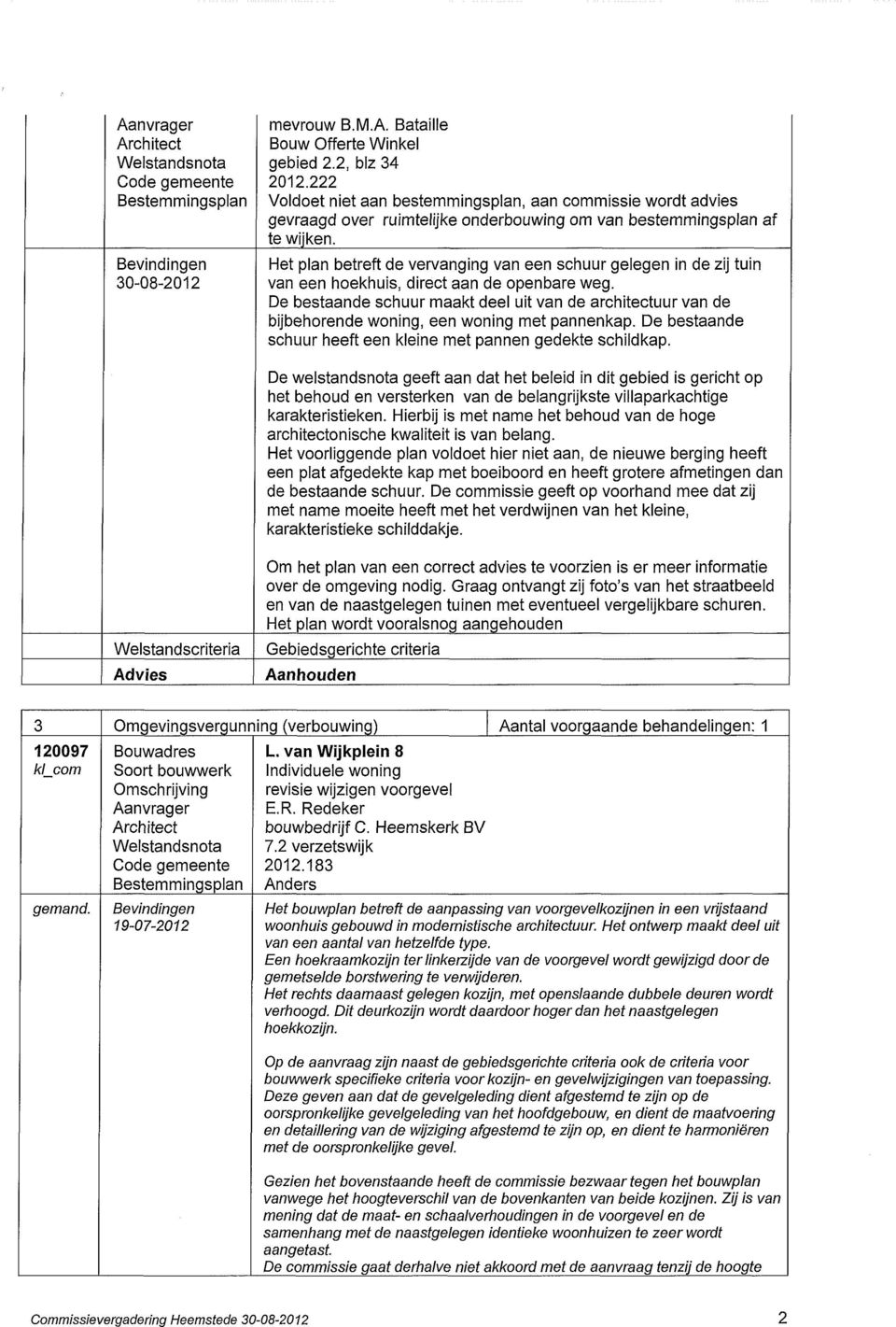 Het plan betreft de vervanging van een schuur gelegen in de zij tuin van een hoekhuis, direct aan de openbare weg.