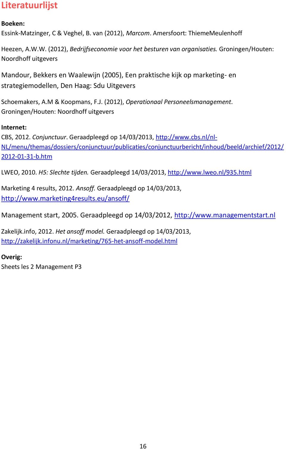 (2012), Operationaal Personeelsmanagement. Groningen/Houten: Noordhoff uitgevers Internet: CBS, 2012. Conjunctuur. Geraadpleegd op 14/03/2013, http://www.cbs.