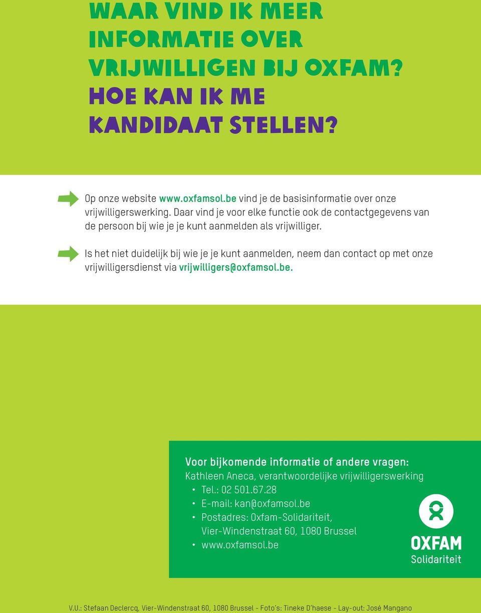 Is het niet duidelijk bij wie je je kunt aanmelden, neem dan contact op met onze vrijwilligersdienst via vrijwilligers@oxfamsol.be.