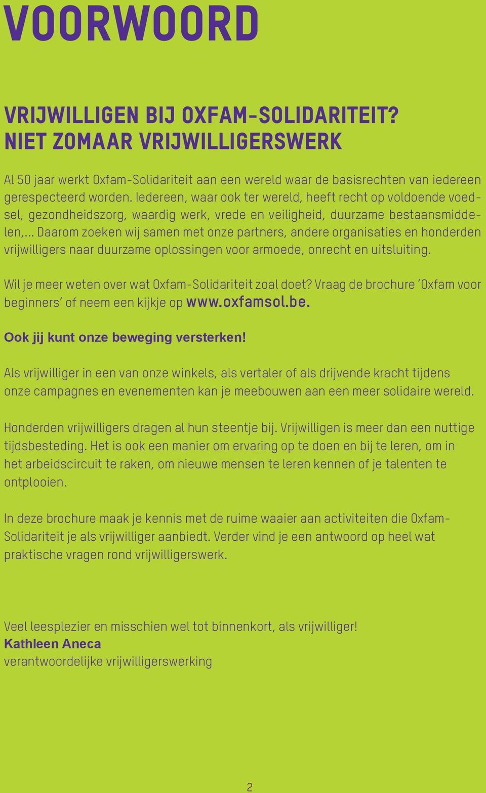 .. Daarom zoeken wij samen met onze partners, andere organisaties en honderden vrijwilligers naar duurzame oplossingen voor armoede, onrecht en uitsluiting.