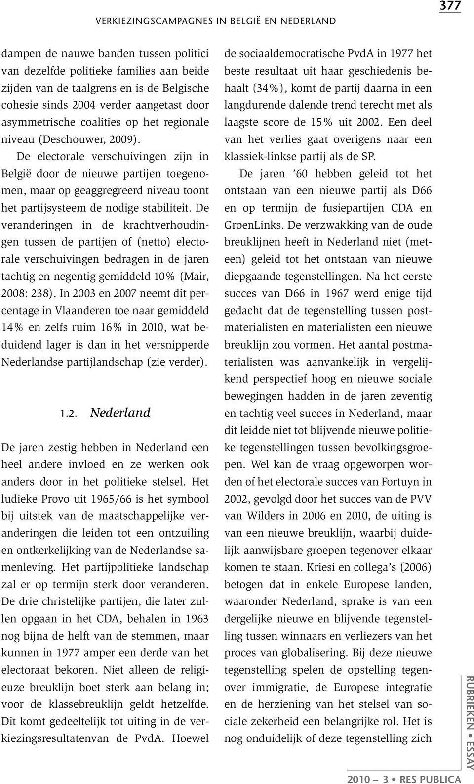 De electorale verschuivingen zijn in België door de nieuwe partijen toegenomen, maar op geaggregreerd niveau toont het partijsysteem de nodige stabiliteit.