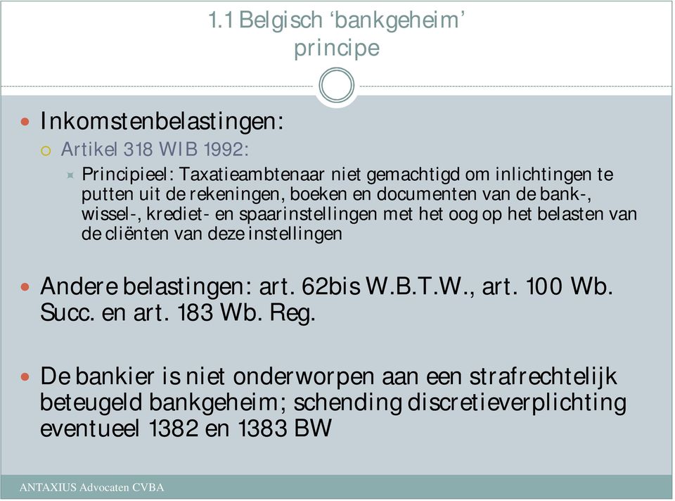 het belasten van de cliënten van deze instellingen Andere belastingen: art. 62bis W.B.T.W., art. 100 Wb. Succ. en art. 183 Wb. Reg.