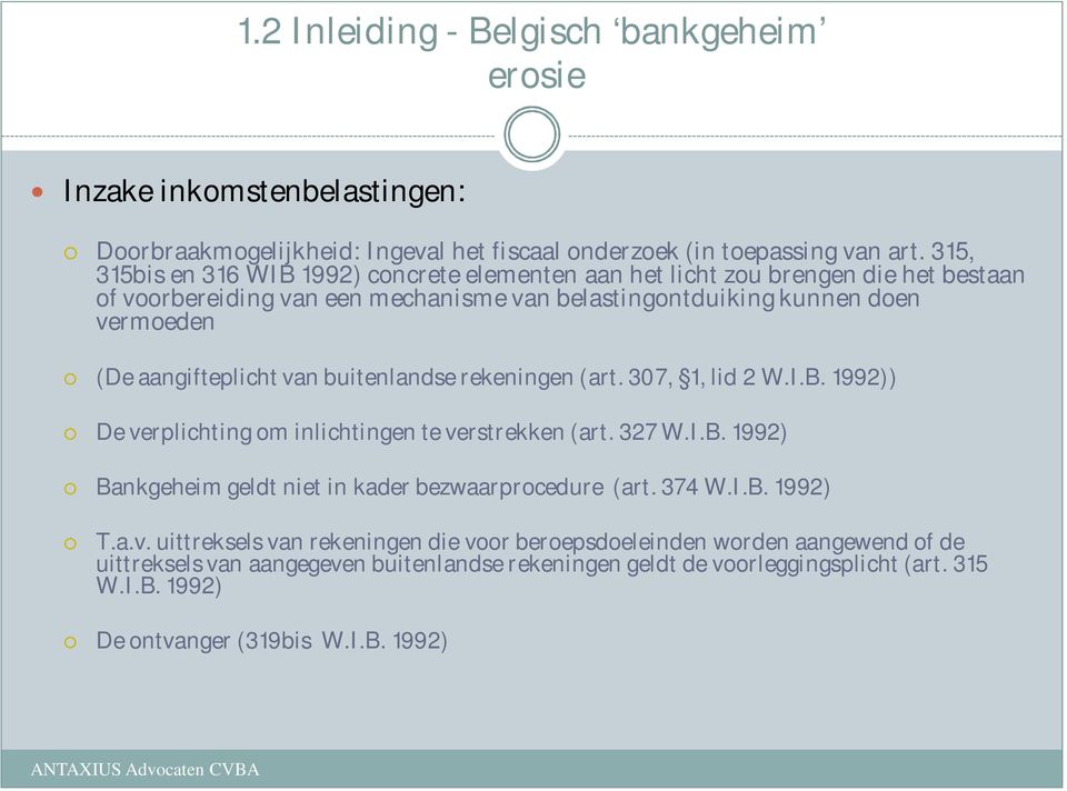 van buitenlandse rekeningen (art. 307, 1, lid 2 W.I.B. 1992)) De verplichting om inlichtingen te verstrekken (art. 327 W.I.B. 1992) Bankgeheim geldt niet in kader bezwaarprocedure (art.
