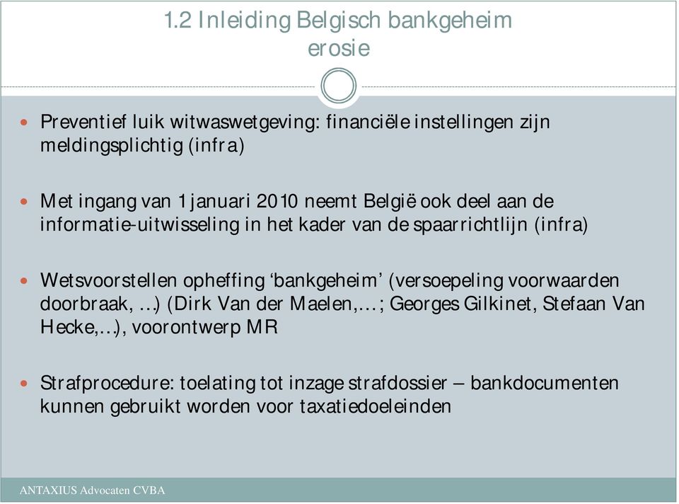 Wetsvoorstellen opheffing bankgeheim (versoepeling voorwaarden doorbraak, ) (Dirk Van der Maelen, ; Georges Gilkinet, Stefaan Van