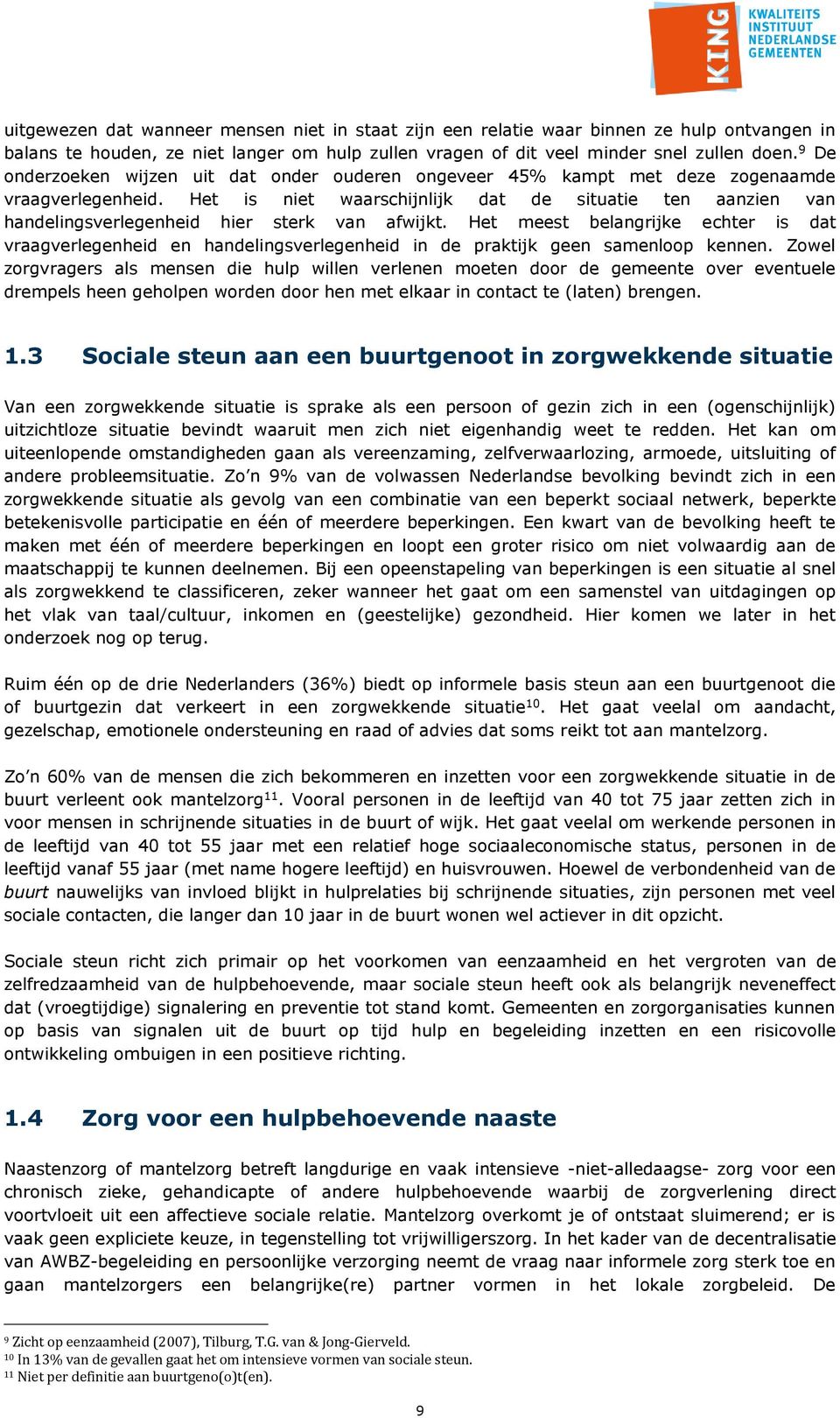 Het is niet waarschijnlijk dat de situatie ten aanzien van handelingsverlegenheid hier sterk van afwijkt.