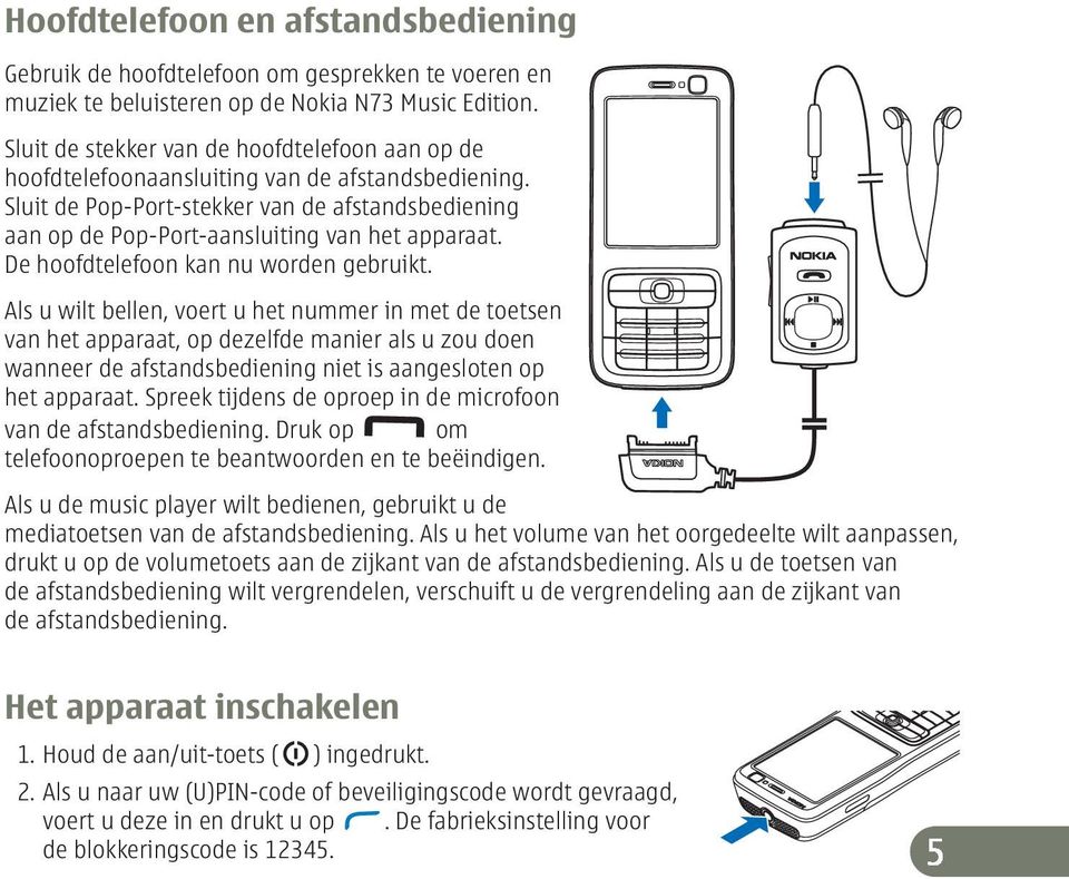 De hoofdtelefoon kan nu worden gebruikt.