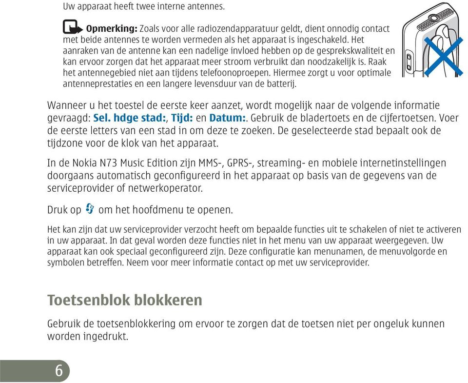 Raak het antennegebied niet aan tijdens telefoonoproepen. Hiermee zorgt u voor optimale antenneprestaties en een langere levensduur van de batterij.