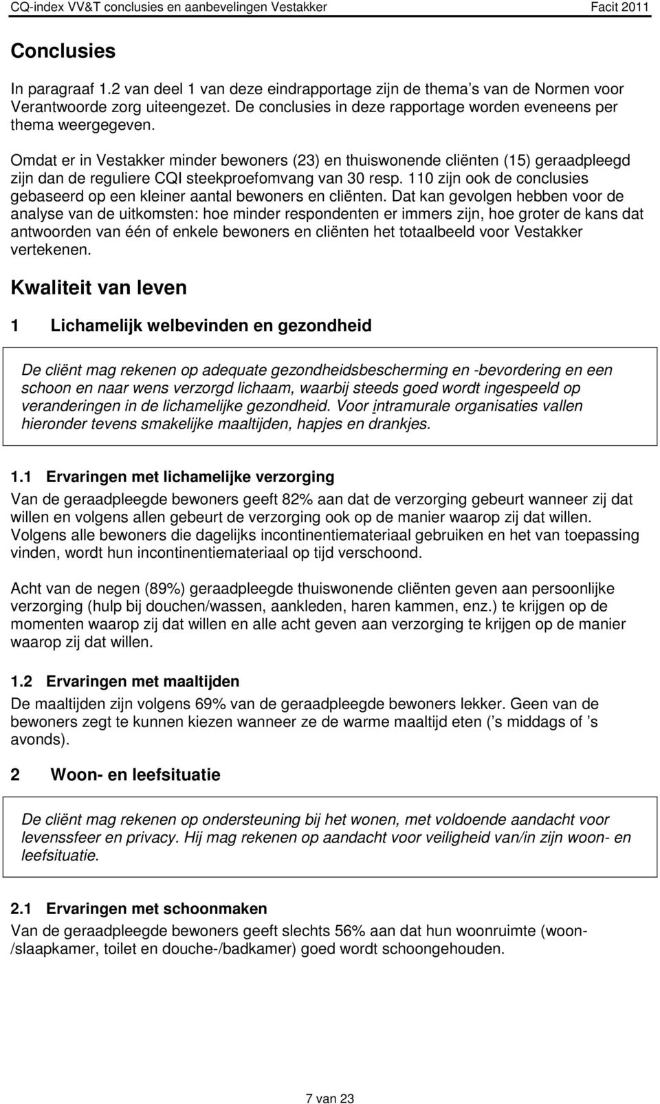 110 zijn ook de conclusies gebaseerd op een kleiner aantal bewoners en cliënten.