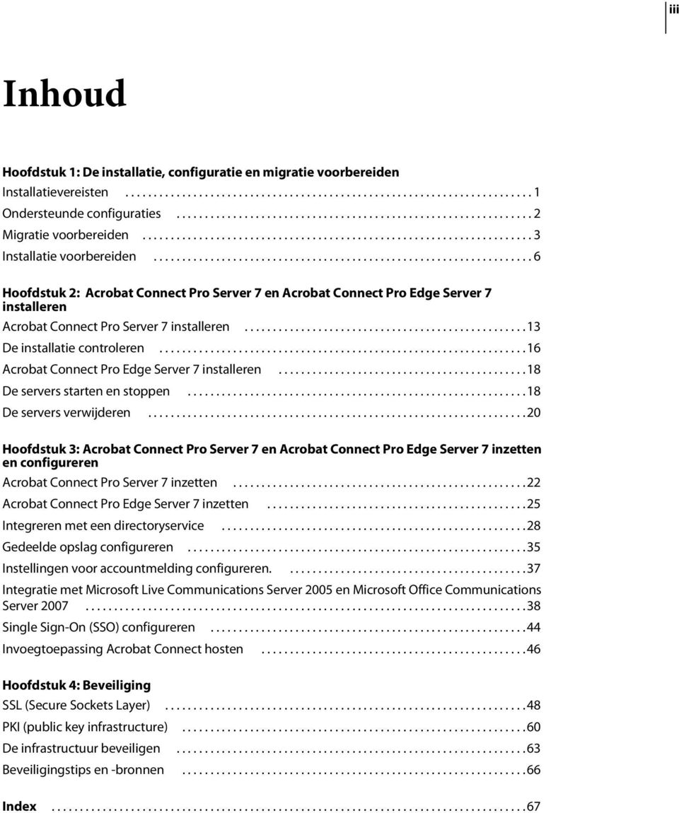 .................................................................. 6 Hoofdstuk 2: Acrobat Connect Pro Server 7 en Acrobat Connect Pro Edge Server 7 installeren Acrobat Connect Pro Server 7 installeren.