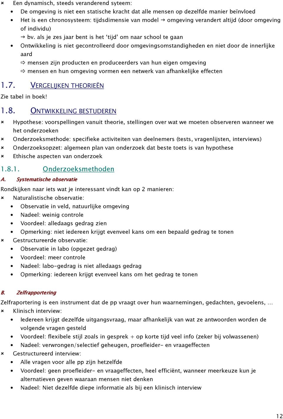 als je zes jaar bent is het tijd om naar school te gaan Ontwikkeling is niet gecontrolleerd door omgevingsomstandigheden en niet door de innerlijke aard mensen zijn producten en produceerders van hun