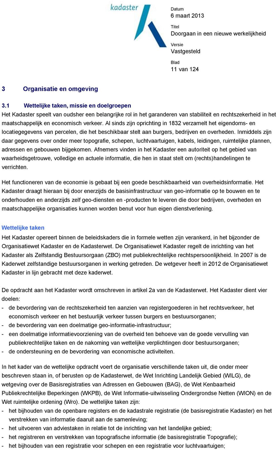 Al sinds zijn oprichting in 1832 verzamelt het eigendoms- en locatiegegevens van percelen, die het beschikbaar stelt aan burgers, bedrijven en overheden.