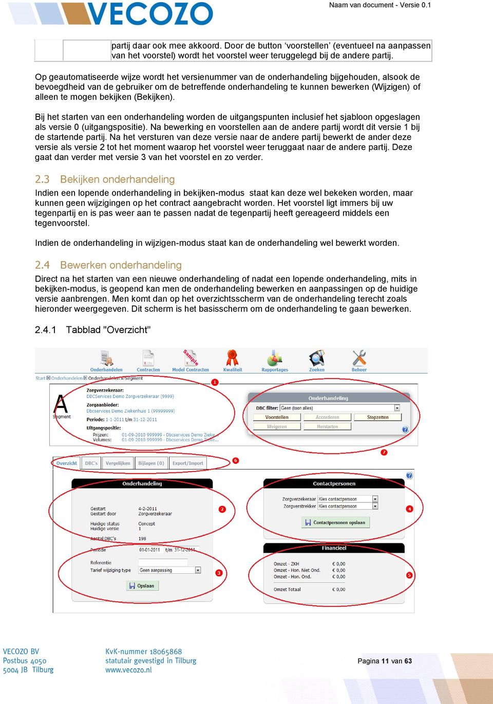 mogen bekijken (Bekijken). Bij het starten van een onderhandeling worden de uitgangspunten inclusief het sjabloon opgeslagen als versie 0 (uitgangspositie).